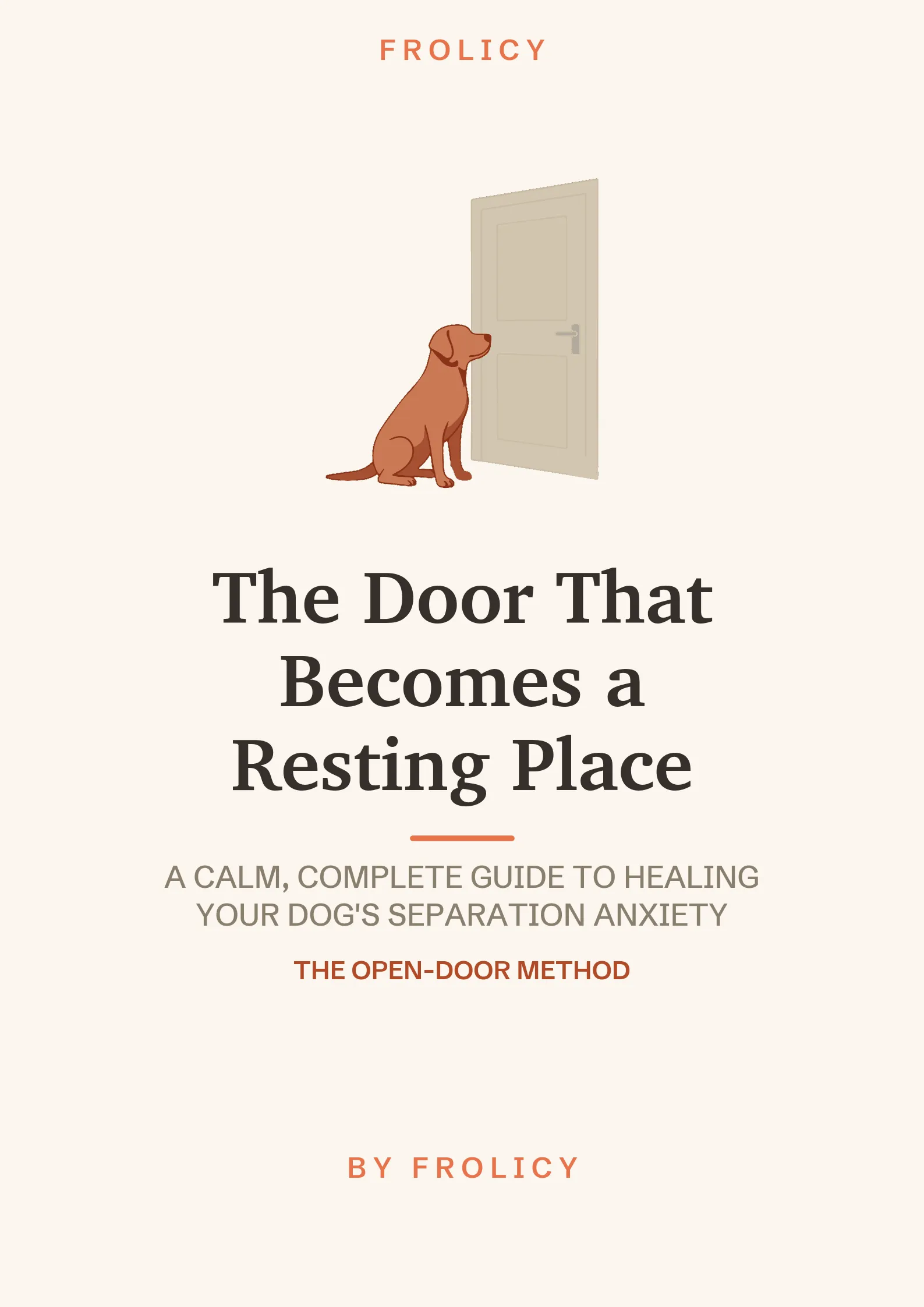 The Door That Becomes a Resting Place: A Calm, Complete Guide to Healing Your Dog's Separation Anxiety cover