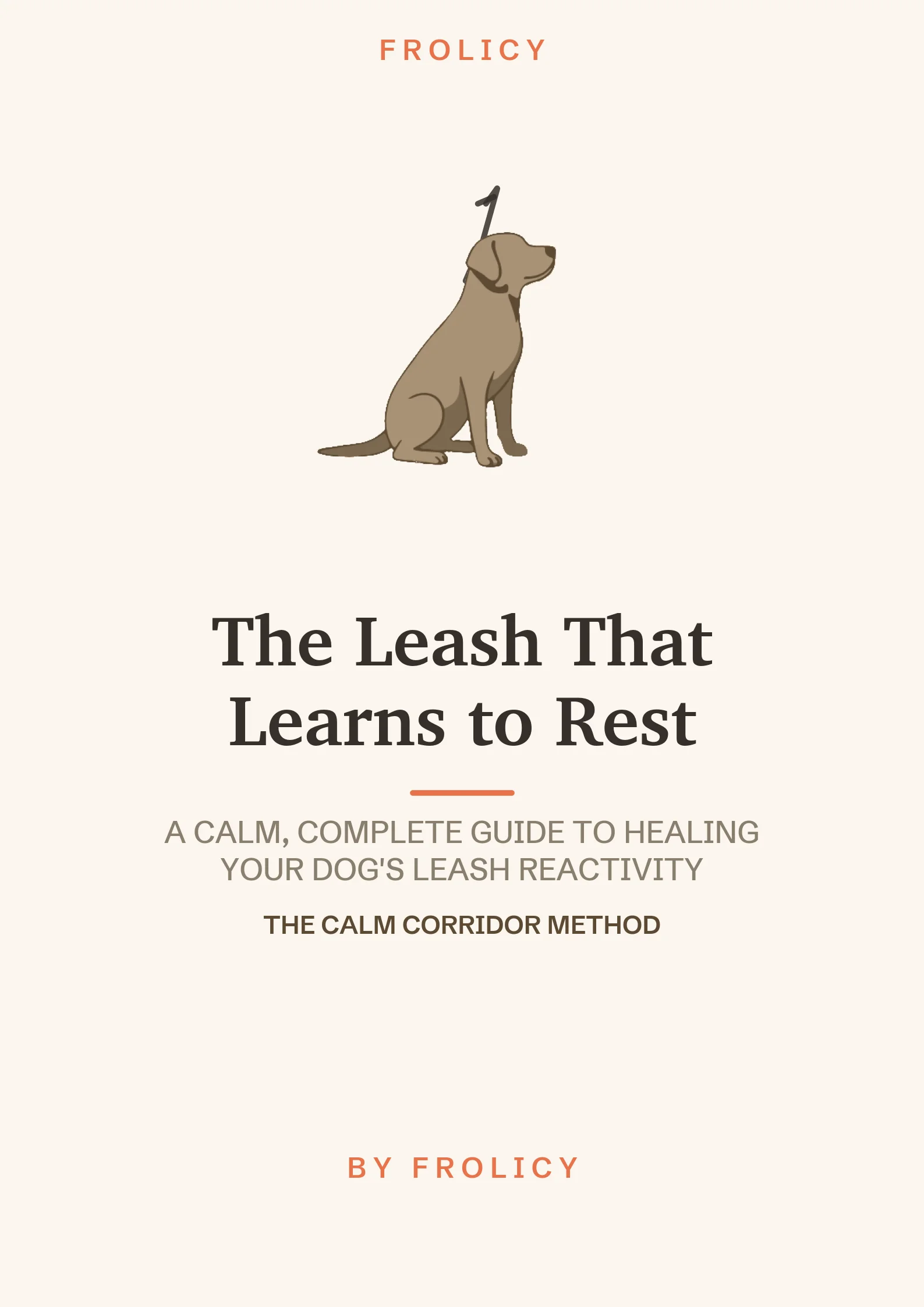 The Leash That Learns to Rest: A Calm, Complete Guide to Healing Your Dog's Leash Reactivity cover