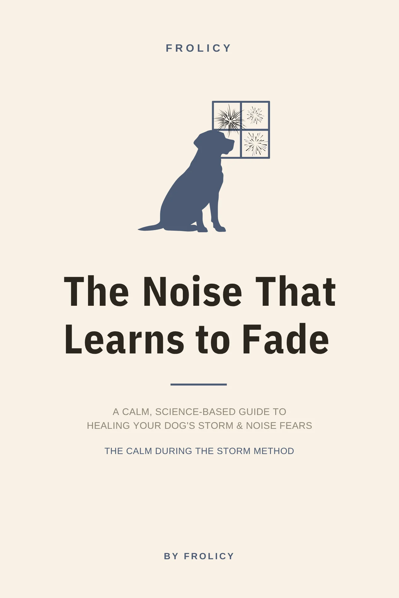 The Noise That Learns to Fade: A Calm, Complete Guide to Healing Your Dog's Noise and Storm Phobia cover